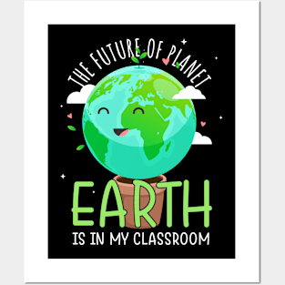 The Future Of Planet Earth Is In My Classroom Posters and Art